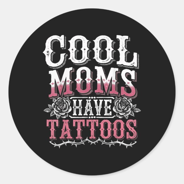 Cool Moms Have Tattoos  Classic Round Sticker (Front)