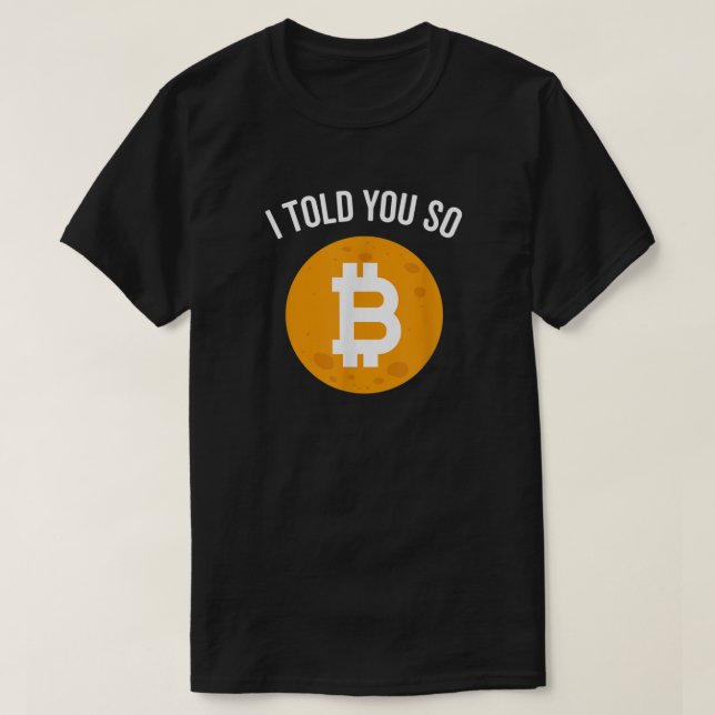 Cool Moon Bitcoin I Told You So  T-Shirt (Design Front)