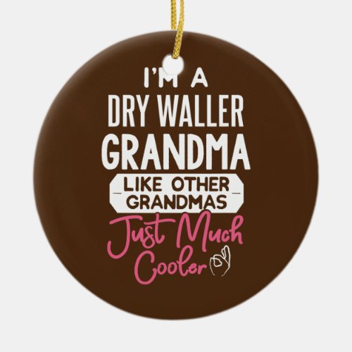 Cool Mothers Day Dry Waller Grandma  Ceramic Ornament