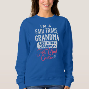 Cool Mothers Day Fair Trade Grandma  Sweatshirt