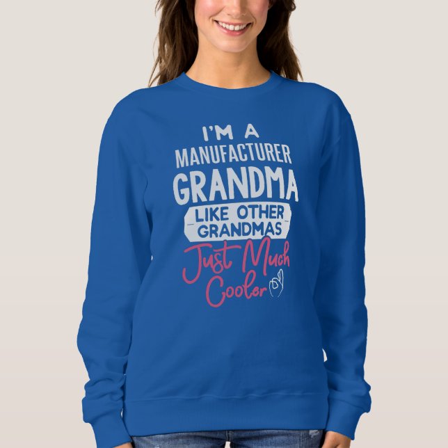 Cool Mothers Day Manufacturer Grandma  Sweatshirt (Front)