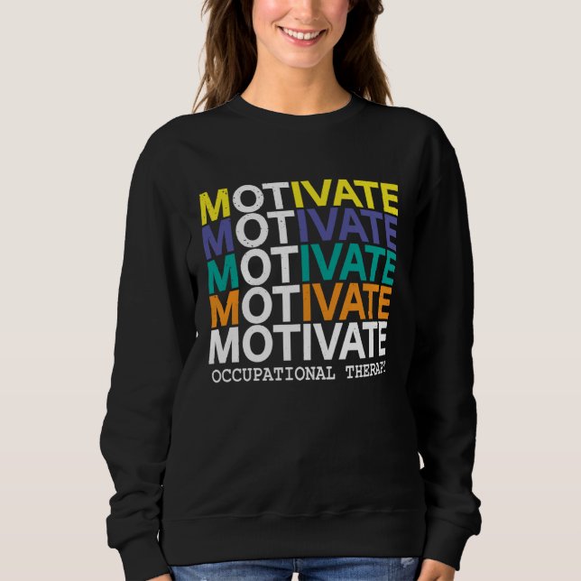 Cool Motivate OT  Occupational Therapy OTA Sweatshirt (Front)