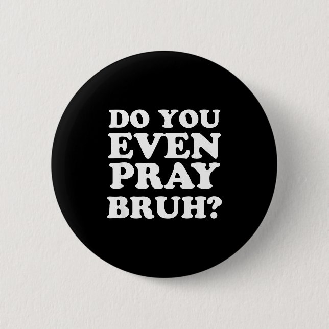 Cool Motivational Christian Verse Do You Even Pray Button (Front)