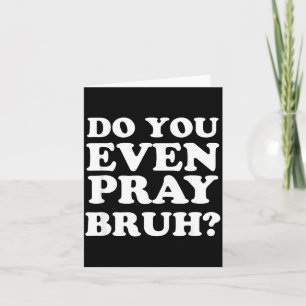 Cool Motivational Christian Verse Do You Even Pray Card