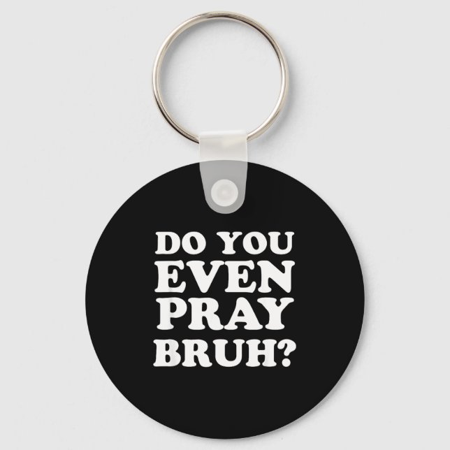 Cool Motivational Christian Verse Do You Even Pray Keychain (Front)