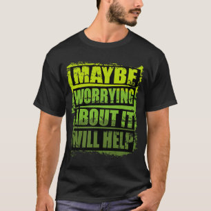Cool Motivational Design Maybe Worrying About It W T-Shirt