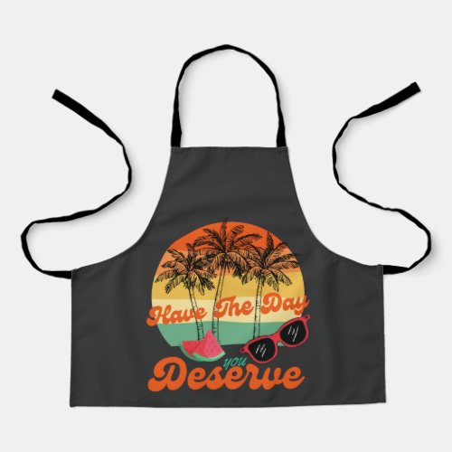 Cool Motivational Quote Have The Day You Deserve Apron