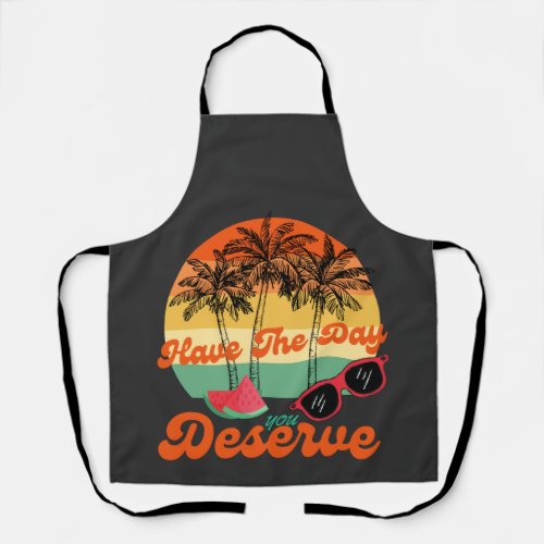 Cool Motivational Quote Have The Day You Deserve Apron