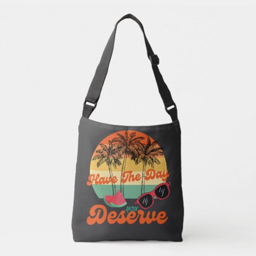 Cool Motivational Quote Have The Day You Deserve Crossbody Bag