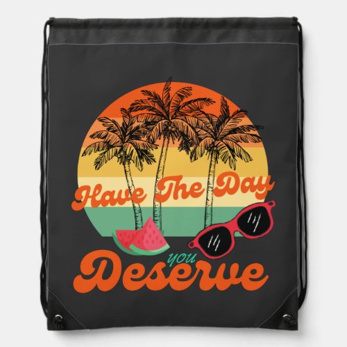 Cool Motivational Quote Have The Day You Deserve Drawstring Bag