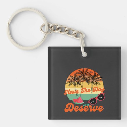 Cool Motivational Quote Have The Day You Deserve Keychain
