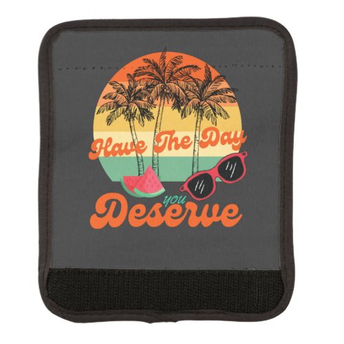Cool Motivational Quote Have The Day You Deserve Luggage Handle Wrap