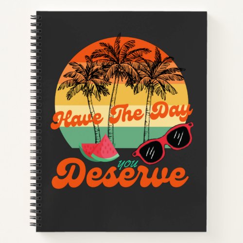 Cool Motivational Quote Have The Day You Deserve Notebook