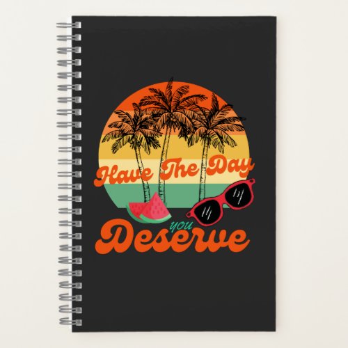 Cool Motivational Quote Have The Day You Deserve Notebook