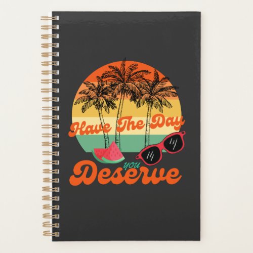 Cool Motivational Quote Have The Day You Deserve Planner