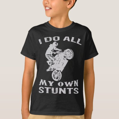 Cool Motorcycle I Do All My Own Stunts Bike T_Shirt