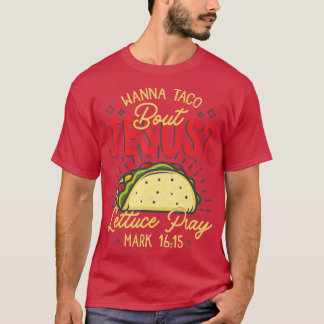 Cool Nice Cinco De Mayo Wanna Taco about Jesus T-Shirt