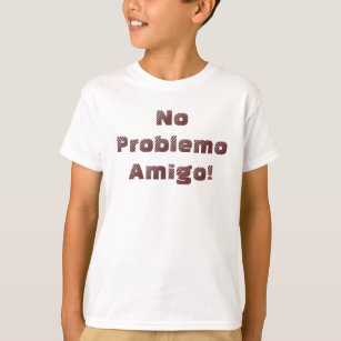 Cool No Problemo Amigo Spanish Quote T-Shirt