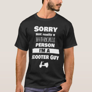 Cool Not A Motorcycle Person Scooter Guy For Scoot T-Shirt