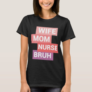 cool nurse design,wife mom nurse bruh T-Shirt