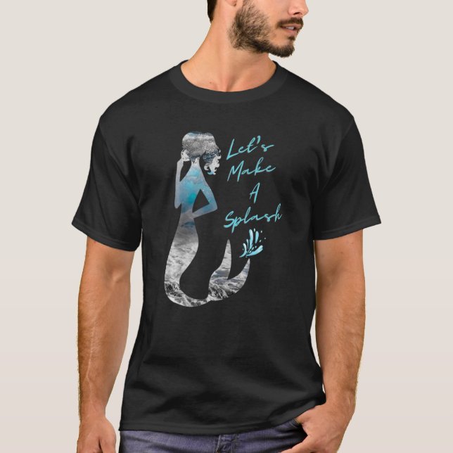 Cool Ocean Mermaid Let's Make A Splash T-Shirt (Front)