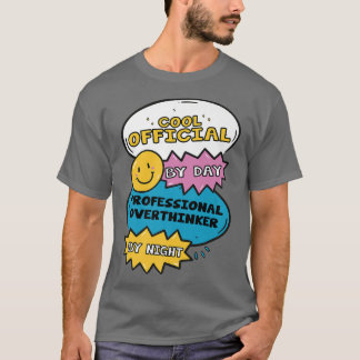 Cool Official By Day Professional Overthinker By N T-Shirt