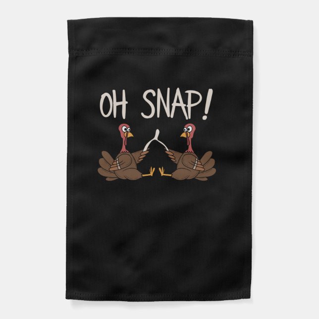 Cool Oh Snap! _ Funny Turkey With Wishbone Thanksg Garden Flag (Front)