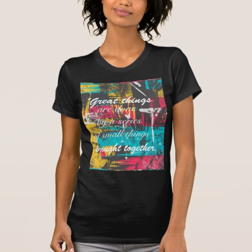 Cool paint strokes famous quote Great things T_Shirt