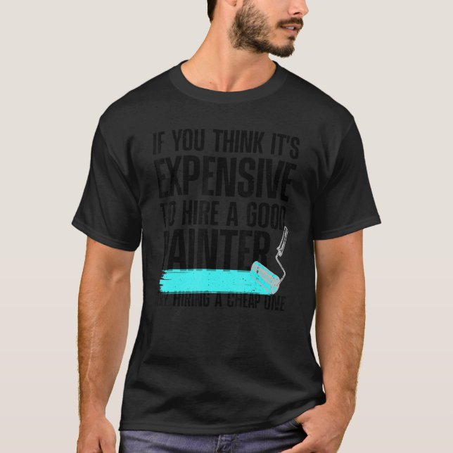 Cool Painter For Men Women Painters Handyman Paint T-Shirt (Front)