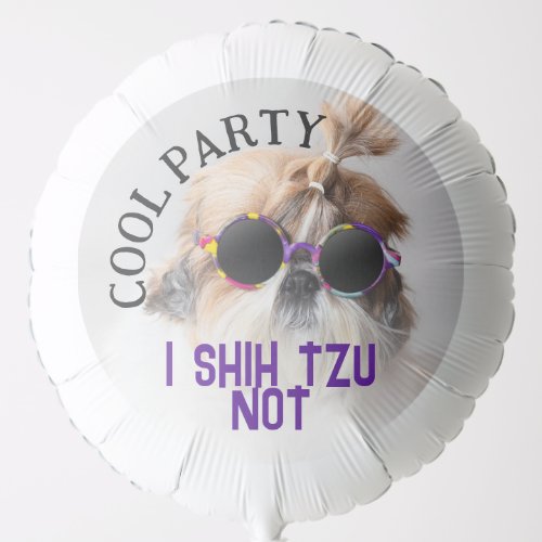 Cool party Shih Tzu Not fun cute Dog lover gift Balloon