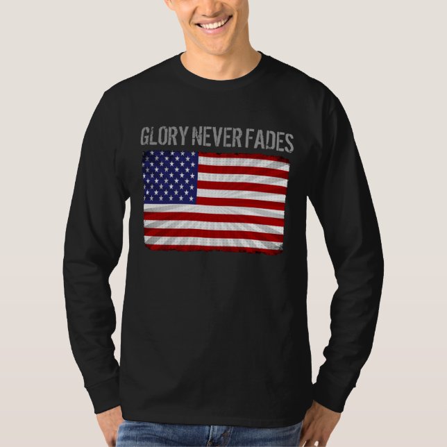 Cool Patriotic Glory Never Fades and American Flag T-Shirt (Front)