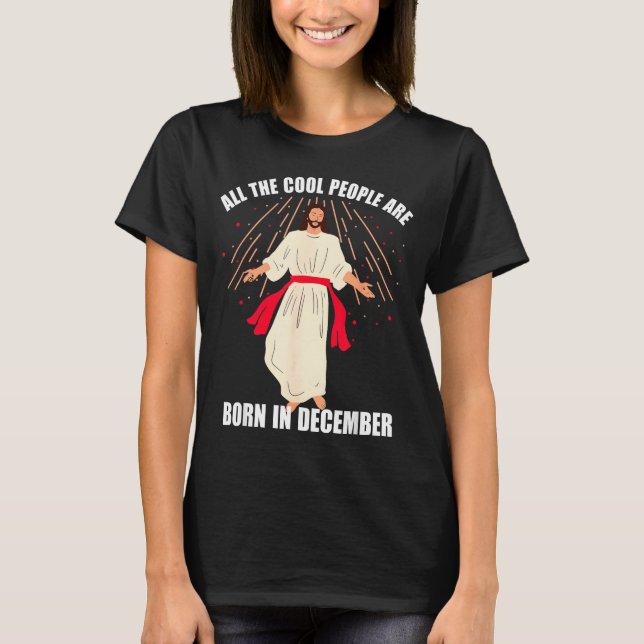 Cool People Are Born In December Christian Christm T-Shirt (Front)