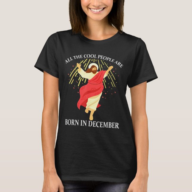 Cool People Are Born In December Christian Funny J T-Shirt (Front)