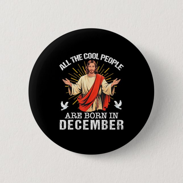 Cool People Are Born In December Christian Jesus C Button (Front)