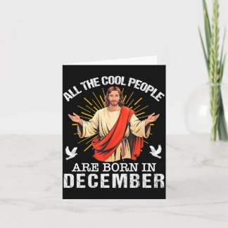 Cool People Are Born In December Christian Jesus C Card