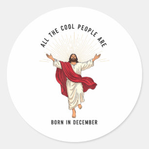 Cool People Are Born In December Christian Jesus C Classic Round Sticker