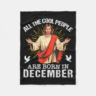 Cool People Are Born In December Christian Jesus C Fleece Blanket