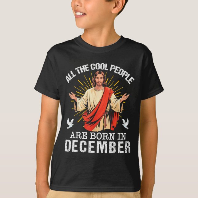 Cool People Are Born In December Christian Jesus C T-Shirt (Front)