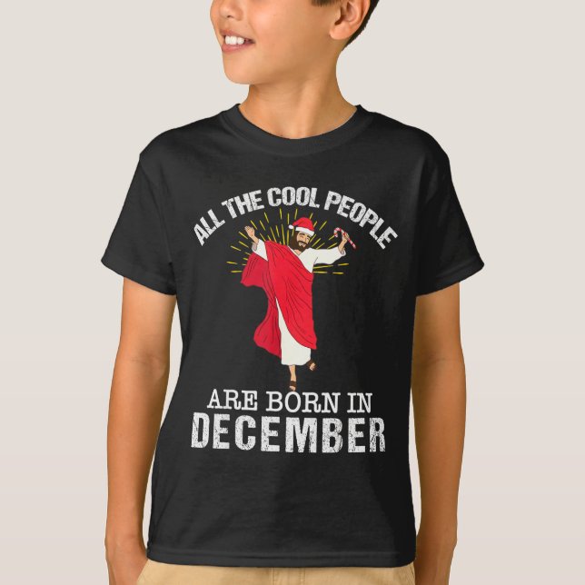 Cool People Are Born In December Christian Jesus C T-Shirt (Front)