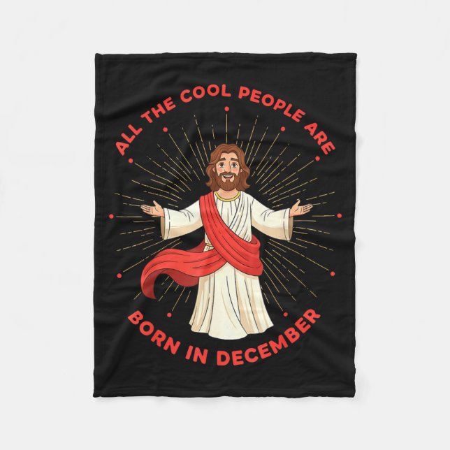 Cool People Born In December Birthday Funny Jesus  Fleece Blanket (Front)