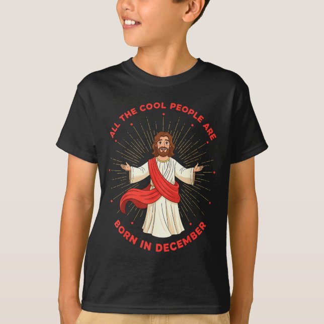 Cool People Born In December Birthday Funny Jesus  T-Shirt (Front)