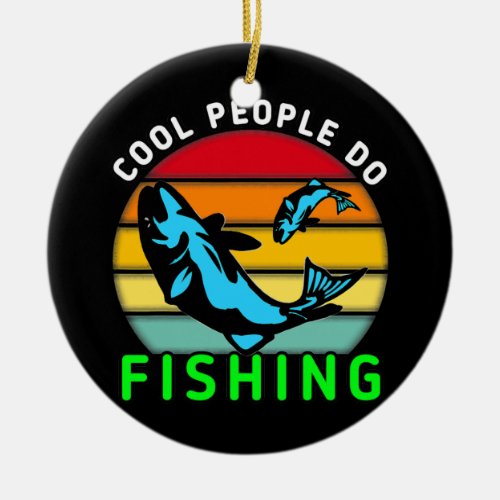 Cool people do fishing cool fishing lover  ceramic ornament