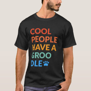 Cool People Have A Groodle Dog Gift T-Shirt