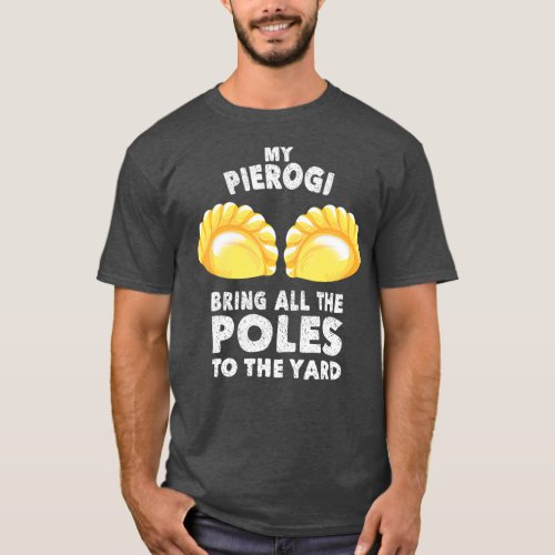 Cool Pierogi Bring Poles To Yard  Funny Dumpling T_Shirt