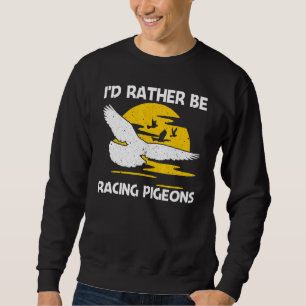 Cool Pigeon Racing For Men Women Homing Pigeon Rac Sweatshirt
