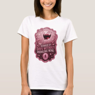 Cool Pink NUMBER OF DAYS WITHOUT DRINKING WINE 0 T-Shirt