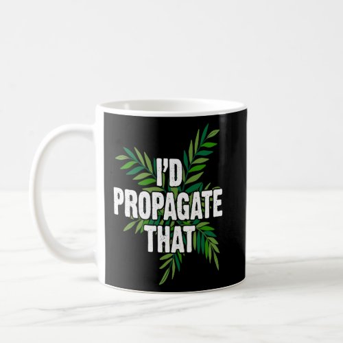 Cool Plant Men Women Id Propagate That Plant  Gar Coffee Mug