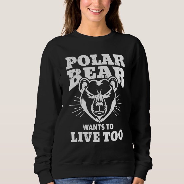 Cool Polar Bear Live Climate Change Polar Bear Sweatshirt (Front)