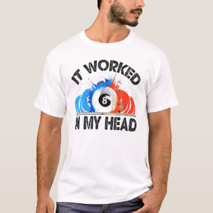 Cool Pool Billiard It Worked In My Head T-Shirt