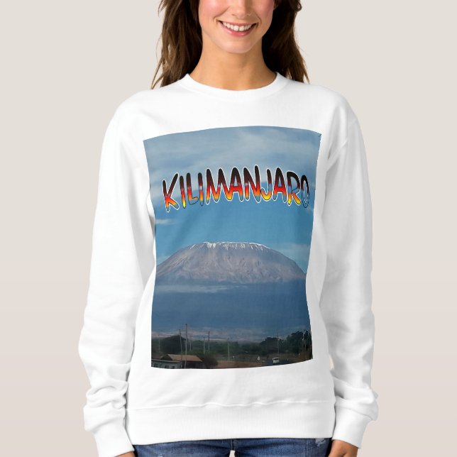 Cool Popular climbable Mount Kilimanjaro Sweatshirt (Front)